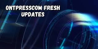 Ontpresscom Fresh Updates